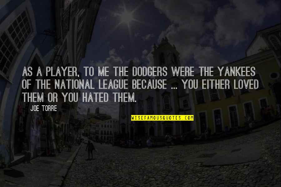You Were Loved Quotes By Joe Torre: As a player, to me the Dodgers were
