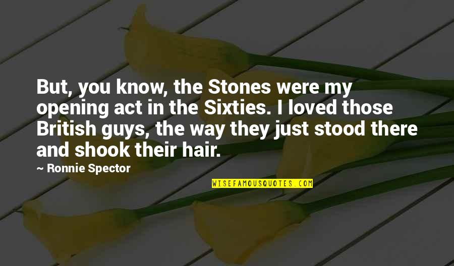 You Were Loved Quotes By Ronnie Spector: But, you know, the Stones were my opening