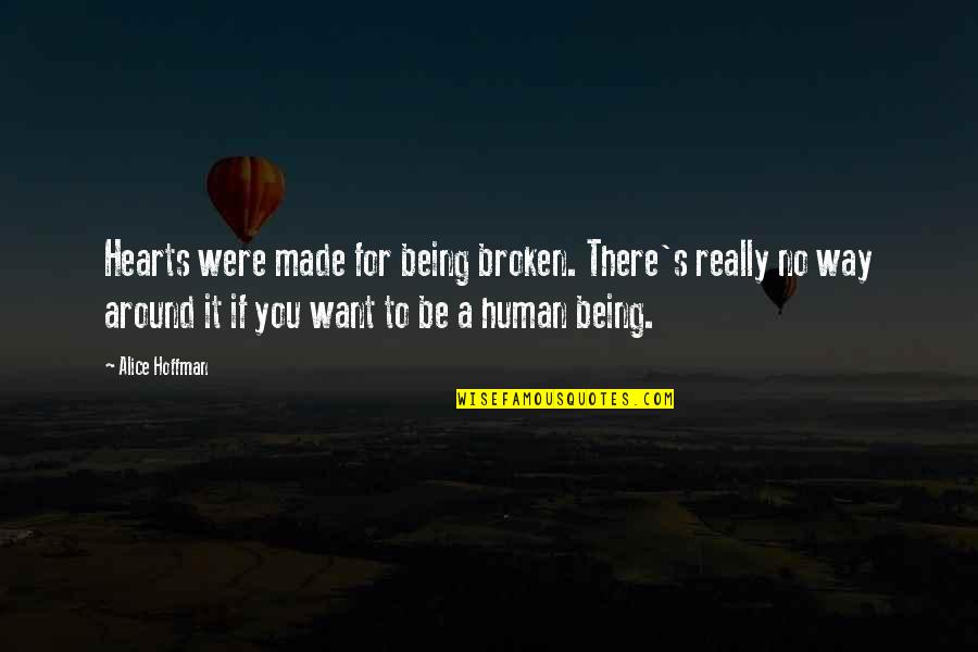 You Were Made For Quotes By Alice Hoffman: Hearts were made for being broken. There's really You Were Made For Quotes By Alice Hoffman: Hearts were made for being broken. There's really