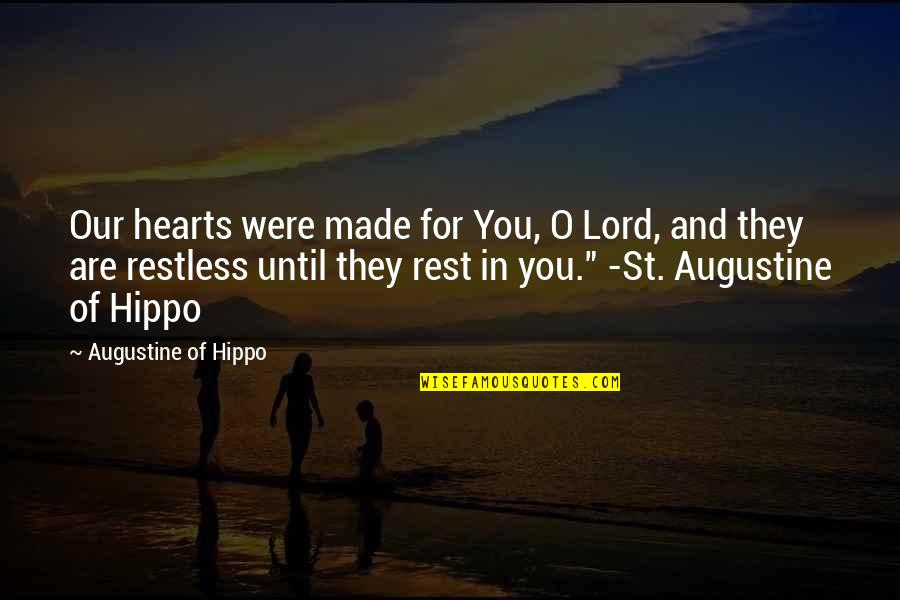 You Were Made For Quotes By Augustine Of Hippo: Our hearts were made for You, O Lord, You Were Made For Quotes By Augustine Of Hippo: Our hearts were made for You, O Lord,