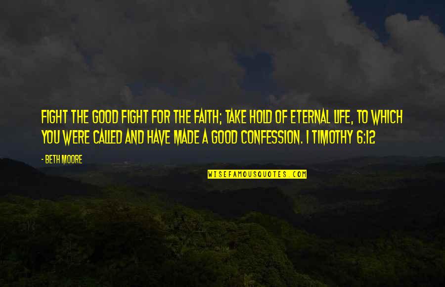 You Were Made For Quotes By Beth Moore: Fight the good fight for the faith; take