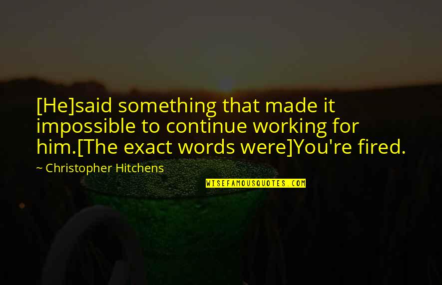 You Were Made For Quotes By Christopher Hitchens: [He]said something that made it impossible to continue