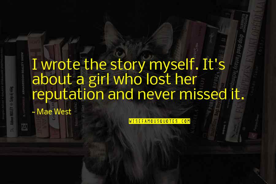 You Were Missed Quotes By Mae West: I wrote the story myself. It's about a