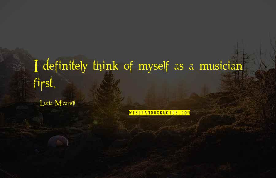 You Were My First Quotes By Lucia Micarelli: I definitely think of myself as a musician