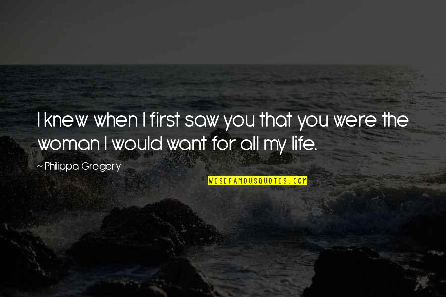 You Were My First Quotes By Philippa Gregory: I knew when I first saw you that