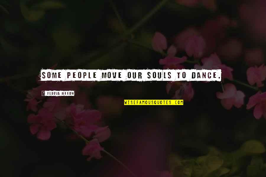 You Were My Soulmate Quotes By Flavia Weedn: Some people move our souls to dance.