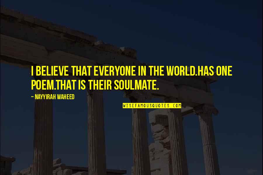 You Were My Soulmate Quotes By Nayyirah Waheed: I believe that everyone in the world.has one