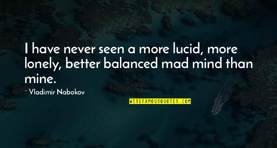 You Were Never Mine Quotes By Vladimir Nabokov: I have never seen a more lucid, more