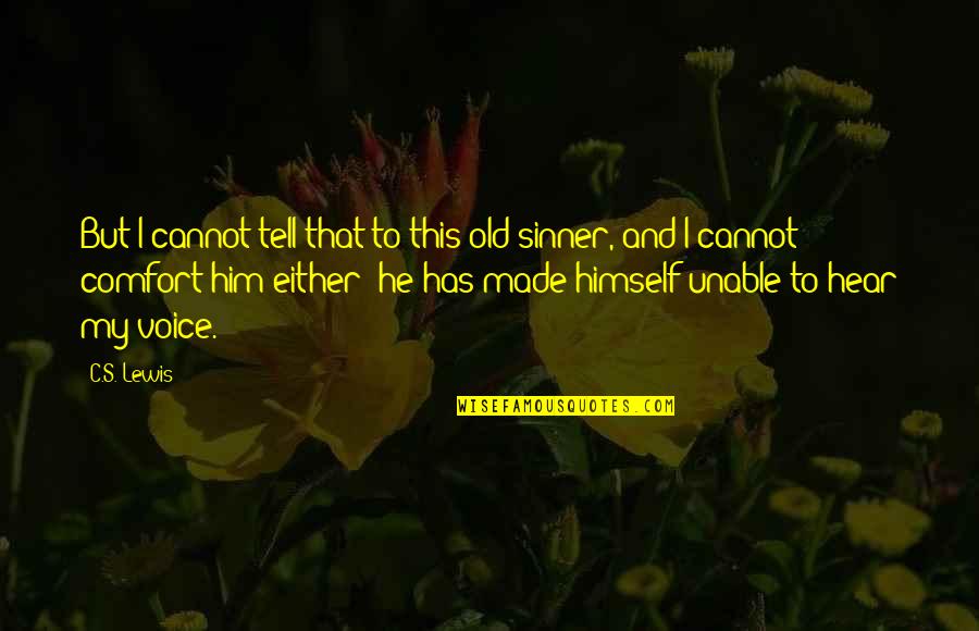 You Were Not Made For Comfort Quotes By C.S. Lewis: But I cannot tell that to this old You Were Not Made For Comfort Quotes By C.S. Lewis: But I cannot tell that to this old