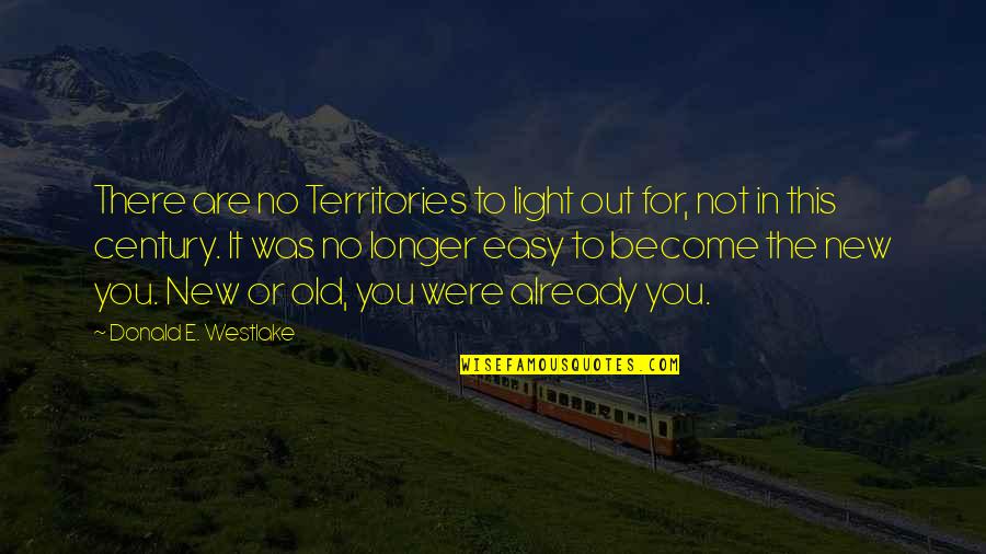 You Were Not There Quotes By Donald E. Westlake: There are no Territories to light out for,