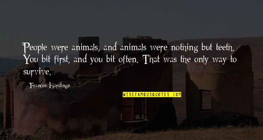 You Were Nothing Quotes By Frances Hardinge: People were animals, and animals were nothing but