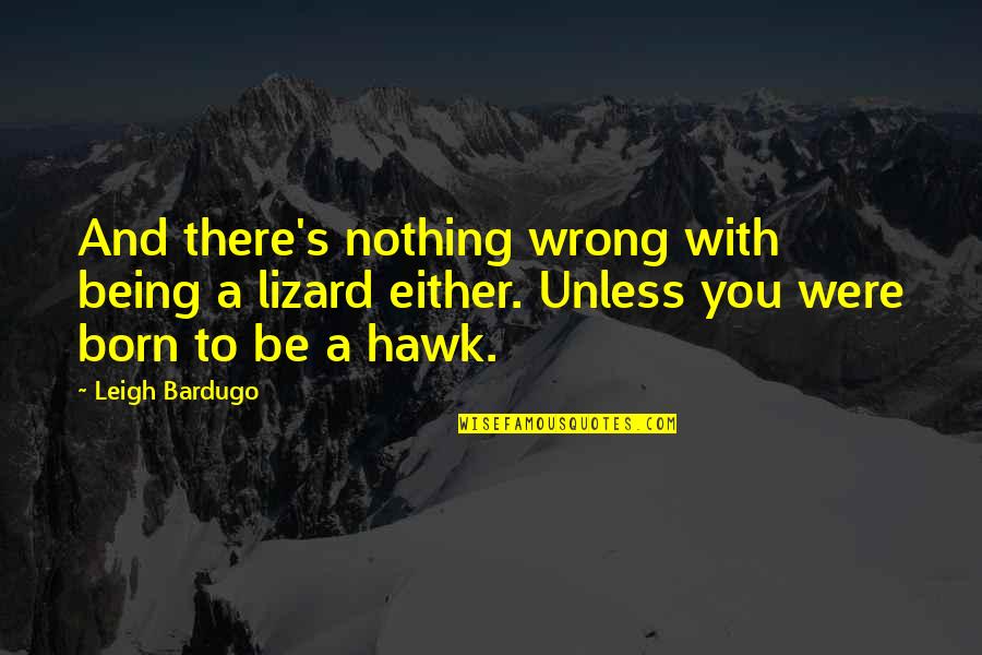 You Were Nothing Quotes By Leigh Bardugo: And there's nothing wrong with being a lizard