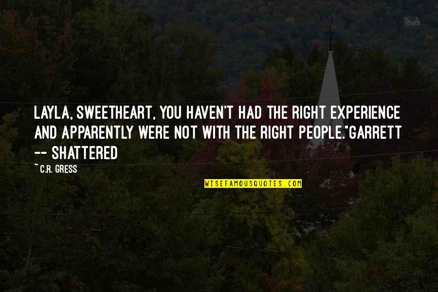 You Were Right Quotes By C.R. Gress: Layla, sweetheart, you haven't had the right experience