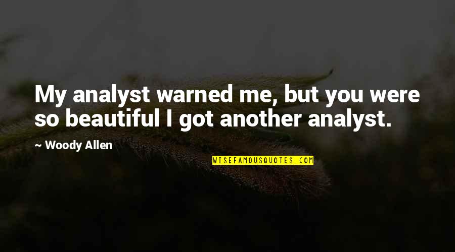 You Were So Beautiful Quotes By Woody Allen: My analyst warned me, but you were so