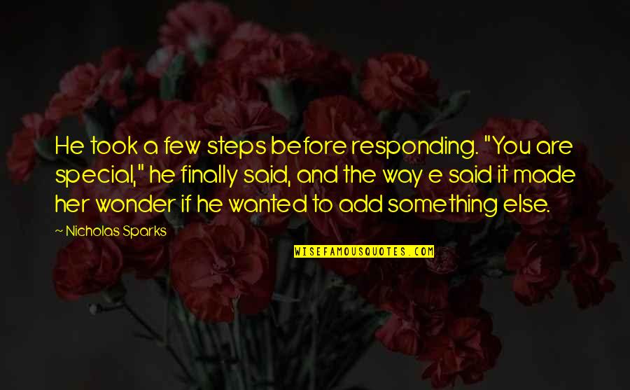You Were Something Special Quotes By Nicholas Sparks: He took a few steps before responding. "You