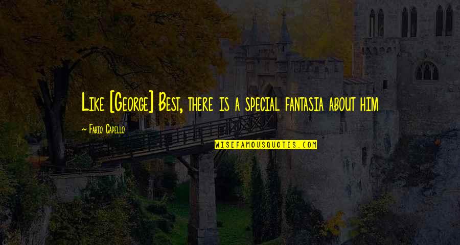 You Were Special Quotes By Fabio Capello: Like [George] Best, there is a special fantasia