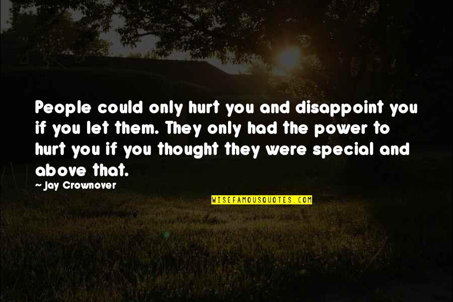 You Were Special Quotes By Jay Crownover: People could only hurt you and disappoint you