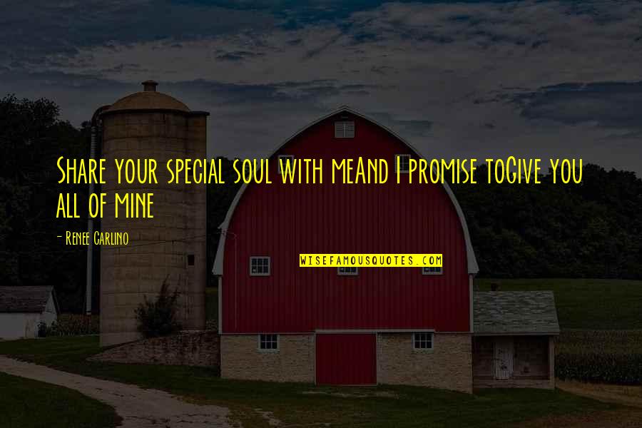 You Were Special To Me Quotes By Renee Carlino: Share your special soul with meAnd I promise