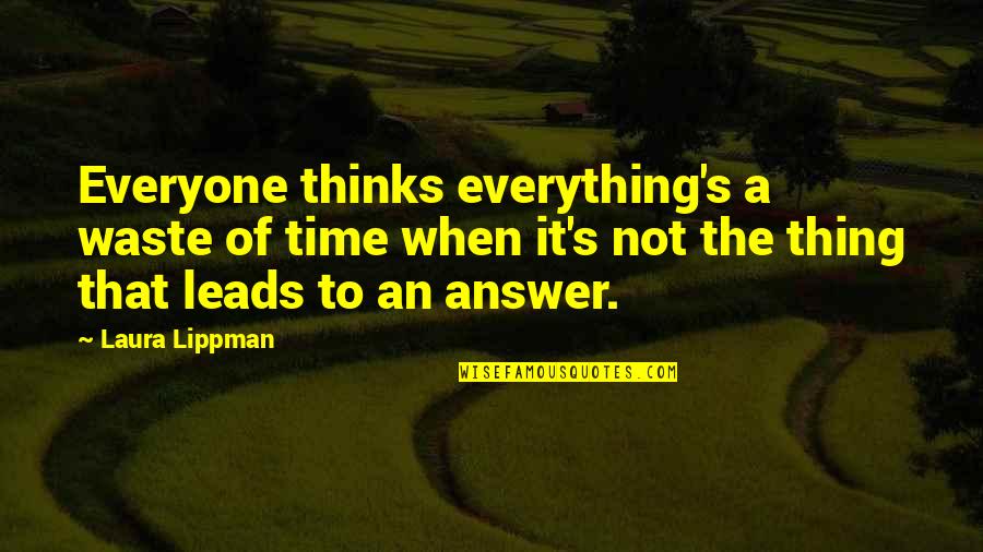 You Were Such A Waste Of Time Quotes By Laura Lippman: Everyone thinks everything's a waste of time when