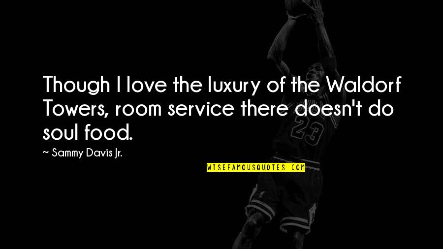 You Were The Chosen One Anakin Full Quote Quotes By Sammy Davis Jr.: Though I love the luxury of the Waldorf You Were The Chosen One Anakin Full Quote Quotes By Sammy Davis Jr.: Though I love the luxury of the Waldorf