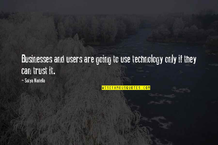 You Were The Chosen One Anakin Full Quote Quotes By Satya Nadella: Businesses and users are going to use technology
