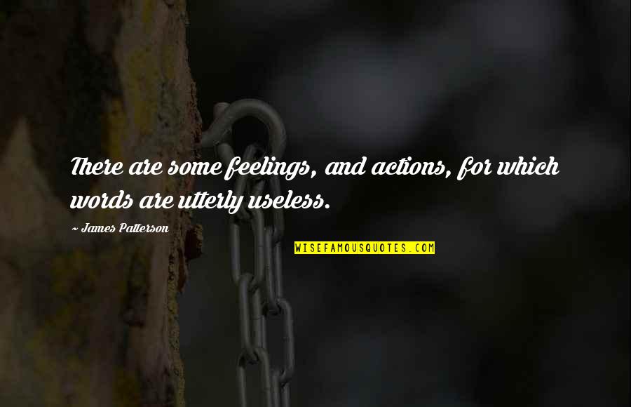 You Were There For Me When No One Else Was Quotes By James Patterson: There are some feelings, and actions, for which