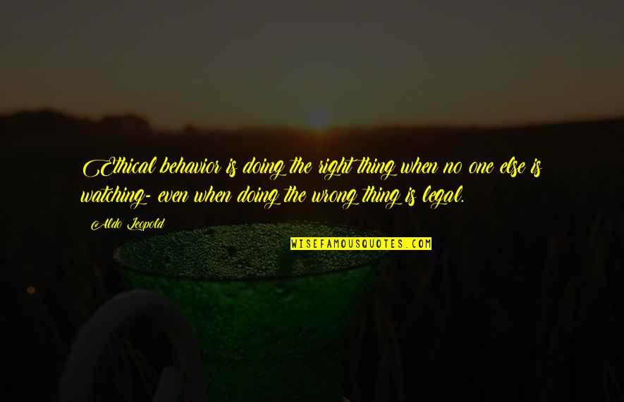 You Were There When No One Else Was Quotes By Aldo Leopold: Ethical behavior is doing the right thing when