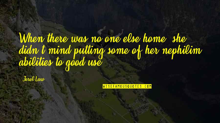 You Were There When No One Else Was Quotes By Jerel Law: When there was no one else home, she