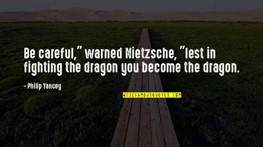 You Were Warned Quotes By Philip Yancey: Be careful," warned Nietzsche, "lest in fighting the