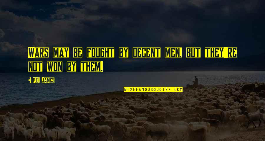 You Were Worth The Gamble Quotes By P.D. James: Wars may be fought by decent men, but
