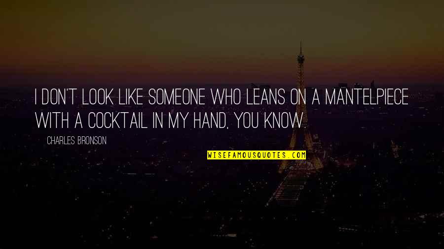 You Weren't Even Mine Quotes By Charles Bronson: I don't look like someone who leans on