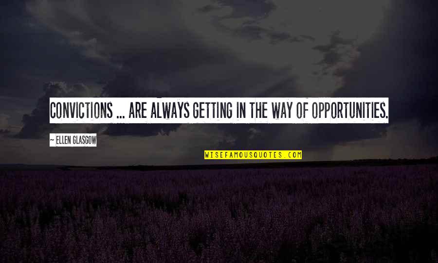 You Weren't Even Mine Quotes By Ellen Glasgow: Convictions ... are always getting in the way