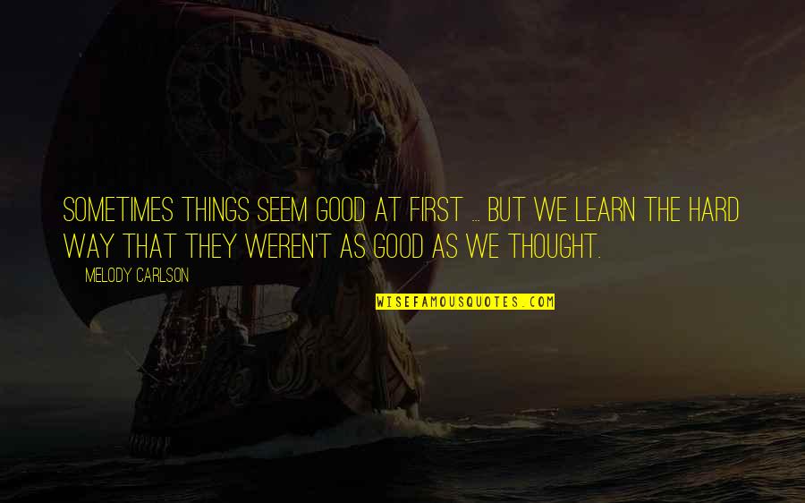 You Weren't My First Quotes By Melody Carlson: Sometimes things seem good at first ... but