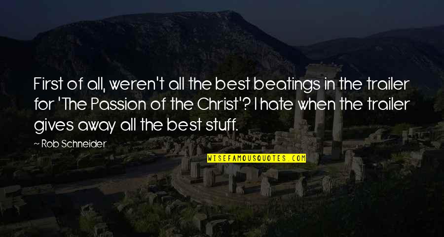 You Weren't My First Quotes By Rob Schneider: First of all, weren't all the best beatings