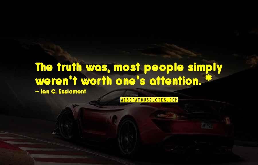 You Weren't The One Quotes By Ian C. Esslemont: The truth was, most people simply weren't worth