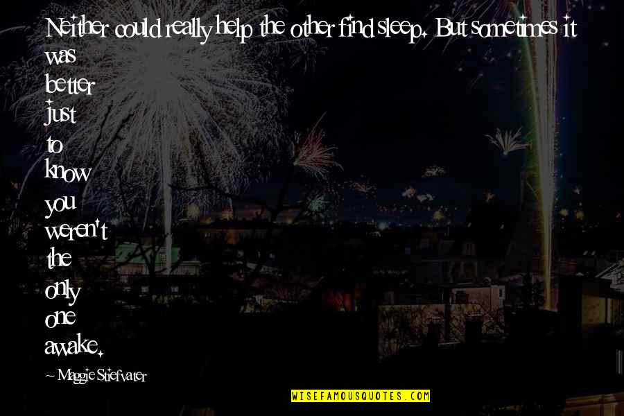 You Weren't The One Quotes By Maggie Stiefvater: Neither could really help the other find sleep.