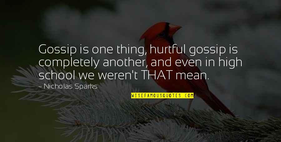 You Weren't The One Quotes By Nicholas Sparks: Gossip is one thing, hurtful gossip is completely