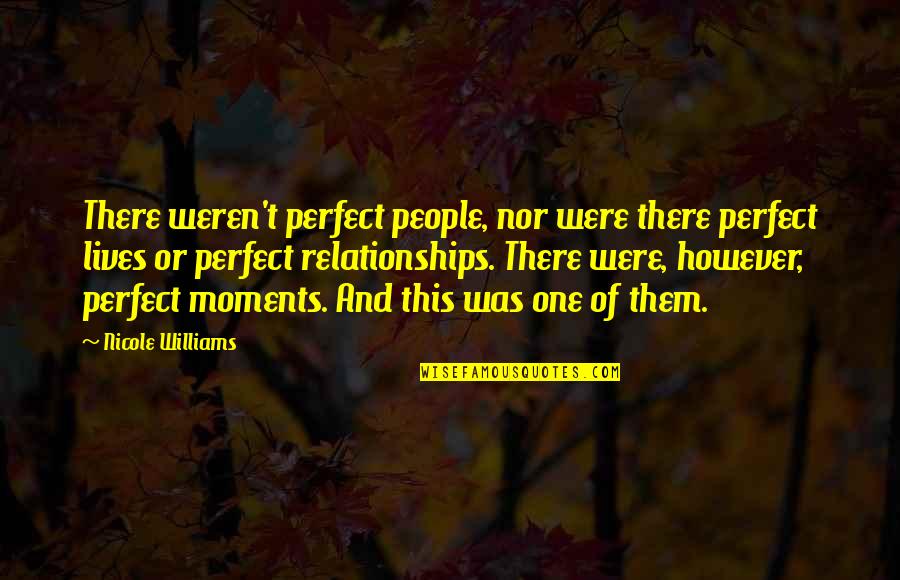 You Weren't The One Quotes By Nicole Williams: There weren't perfect people, nor were there perfect