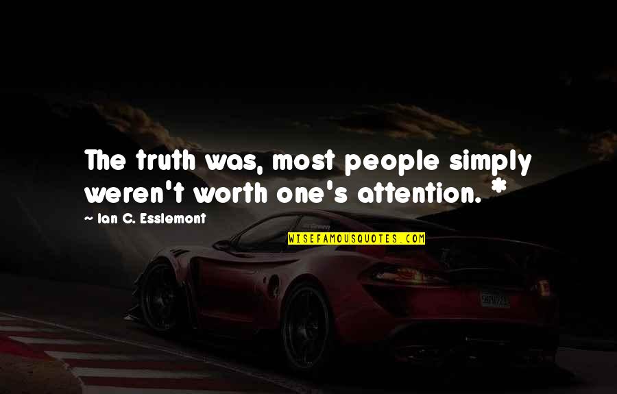 You Weren't Worth It Quotes By Ian C. Esslemont: The truth was, most people simply weren't worth