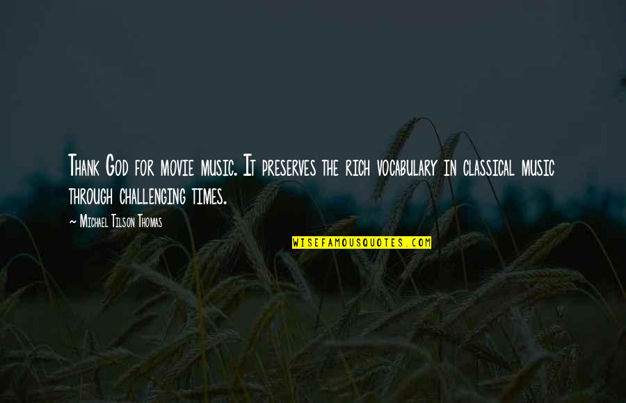 You Weren't Worth It Quotes By Michael Tilson Thomas: Thank God for movie music. It preserves the