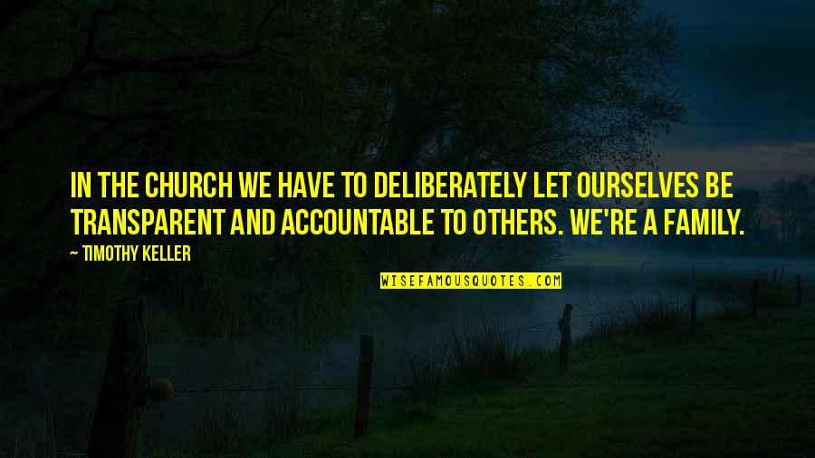 You Will Always Be Judged Quotes By Timothy Keller: In the church we have to deliberately let
