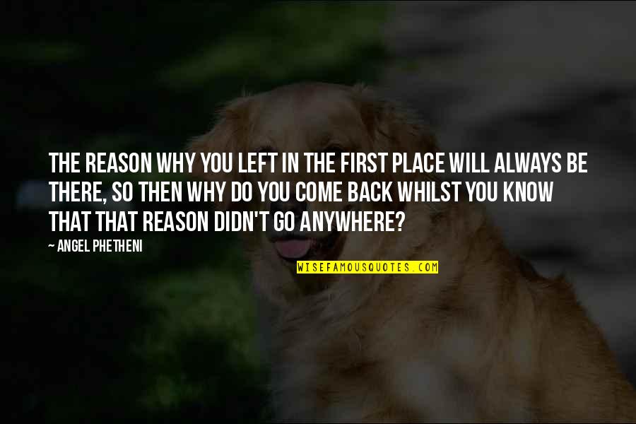 You Will Always Be My Angel Quotes By Angel Phetheni: The reason why you left in the first You Will Always Be My Angel Quotes By Angel Phetheni: The reason why you left in the first
