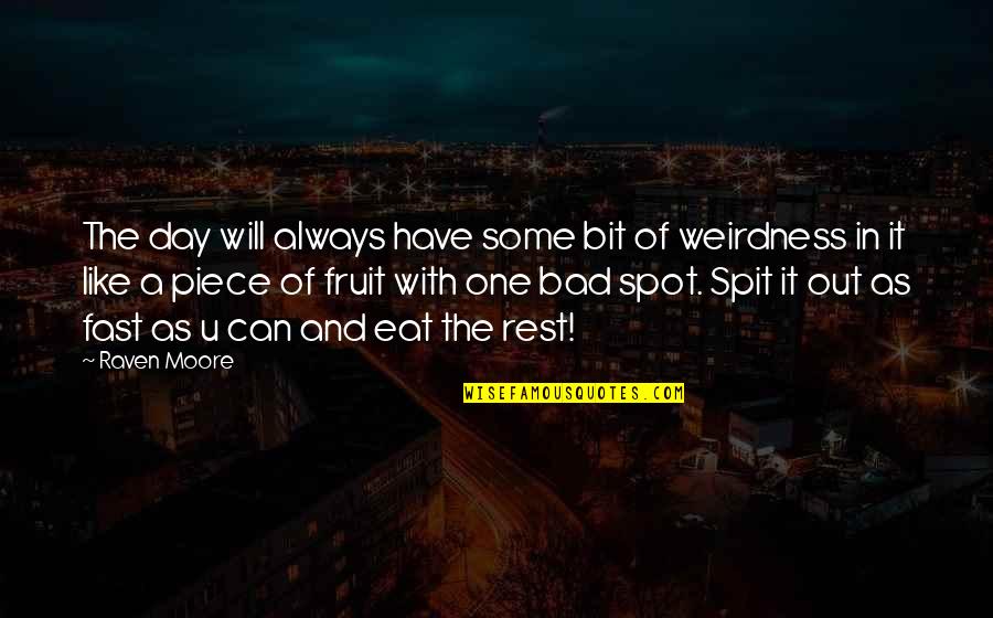 You Will Always Be My Inspiration Quotes By Raven Moore: The day will always have some bit of You Will Always Be My Inspiration Quotes By Raven Moore: The day will always have some bit of