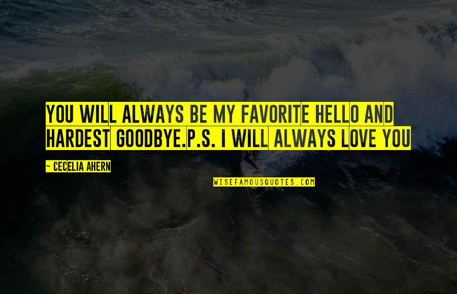 You Will Always Be My Quotes By Cecelia Ahern: You will always be my favorite hello and