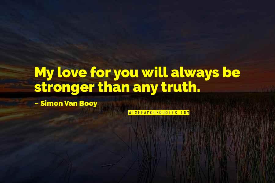 You Will Always Be My Quotes By Simon Van Booy: My love for you will always be stronger