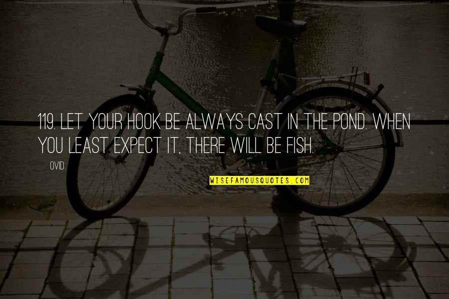You Will Always Be There Quotes By Ovid: 119. Let your hook be always cast in