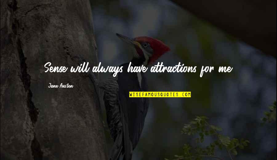 You Will Always Have Me Quotes By Jane Austen: Sense will always have attractions for me.