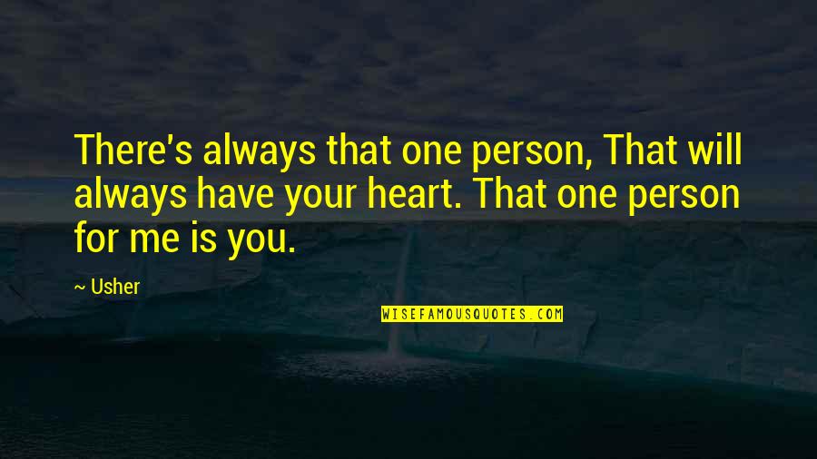 You Will Always Have Me Quotes By Usher: There's always that one person, That will always