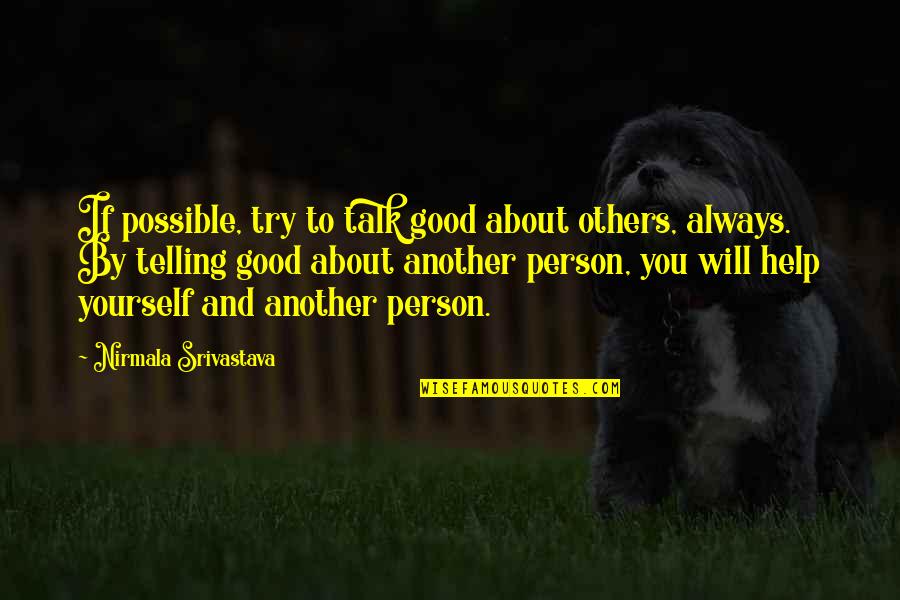 You Will Always Quotes By Nirmala Srivastava: If possible, try to talk good about others,