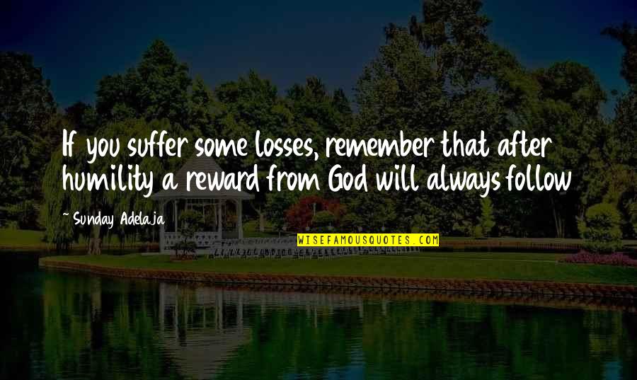 You Will Always Remember Quotes By Sunday Adelaja: If you suffer some losses, remember that after